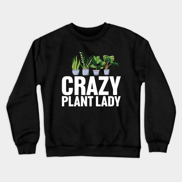 Crazy Plant Lady Gardening Crewneck Sweatshirt by cloutmantahnee